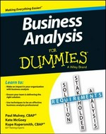 Business analysis for dummies / by Paul Mulvey, Kate McGoey, and Kupe Kupersmith.