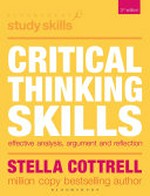 Critical thinking skills : effective analysis, argument and reflection / Stella Cottrell.
