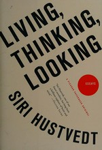 Living, thinking, looking : essays / Siri Hustvedt.