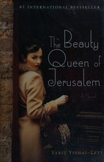 The beauty queen of Jerusalem / Sarit Yishai-Levi ; translated from the Hebrew by Anthony Berris.