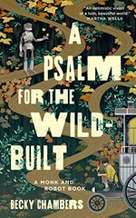 A psalm for the wild-built / Becky Chambers.