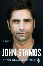 If you would have told me : a memoir / John Stamos with Daphne Young.
