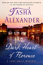 The dark heart of Florence / Tasha Alexander.
