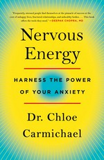 Nervous energy : harness the power of your anxiety / Dr. Chloe Carmichael, Clinical Psychologist.