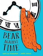 Bear against time / Jean-Luc Fromental ; Joëlle Jolivet ; translated by W. W. Norton & Company.