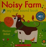 Noisy farm : my first sound book / Marion Billet.