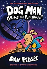 Dog Man. written and illustrated by Dav Pilkey as George Beard and Harold Hutchins, with color by Jose Garibaldi. Grime and punishment