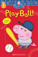 Peppa Pig. adapted by Reika Chan. Play ball! /