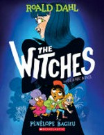 Roald Dahl the witches: the graphic novel / adapted and illustrated by Penelope Bagieu.