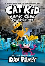 Cat Kid Comic Club. words, illustrations, and artwork by Dav Pilkey ; with digital color by Jose Garibaldi. Collaborations /