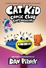 Cat Kid Comic Club. words, illustrations, and art work by Dav Pilkey ; with digital color by Jose Garibaldi & Wes Dzioba. Influencers /