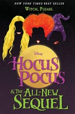 Hocus pocus : & the all-new sequel / written by A.W. Jantha ; based on the screenplay by Mick Garris and Neil Cuthbert ; story by David Kirschner and Mick Garris.