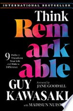 Think remarkable : 9 paths to transform your life and make a difference / Guy Kawasaki with Madisun Nuismer ; foreword by Jane Goodall.
