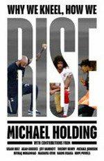Why we kneel, how we rise / Michael Holding ; with Ed Hawkins.