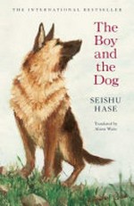 The boy and the dog : a novel / Seishu Hase ; translated from the Japanese by Alison Watts.