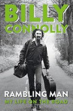 Rambling man: my life on the road / Billy Connolly.