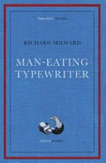 Man-eating typewriter / Richard Milward.