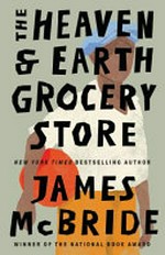 The Heaven & Earth Grocery Store : a novel / James McBride.