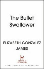 The bullet swallower / Elizabeth Gonzalez James.