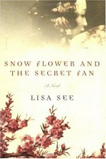 Snow flower and the secret fan : a novel / Lisa See.