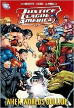 Justice League of America. Dwayne McDuffie, writer ; Ed Benes ... [et al.], pencillers ; JP Mayer ... [et al.], inkers ; Pete Pantazis, colorist ; Rob Leigh, Travis Laham, letterer. When worlds collide /