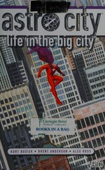 Astro city : Kurt Busiek, writer ; Brent E. Anderson, artist ; Richard Starkings and Comicraft's John Gaushell, lettering & design ; Steve Buccelato and Electric Crayon, color art ; Alex Ross, covers ; Busiek, Anderson & Ross, architects & city planners. life in the big city /