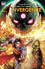 Convergence / [writers, Jeff King, Scott Lobdell, Dan Jurgens ; artists, Carlo Pagulayan, Stephen Segovia, Andy Kubert, Ethan Van Sciver ; collection cover art by Ethan Van Sciver & Marcelo Maiolo].