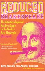 Reduced Shakespeare : the attention-impaired readers guide to the world's best playwright (abridged) / Reed Martin, Austin Tichenor.