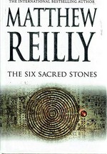 The six sacred stones / Matthew Reilly.