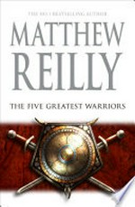 The five greatest warriors / Matthew Reilly.