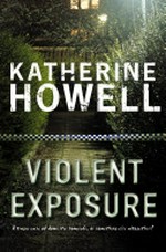 Violent exposure / Katherine Howell.