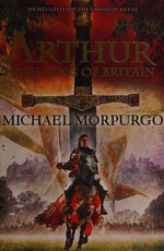 Arthur, High King of Britain / Michael Morpurgo ; illustrated by Michael Foreman.