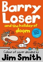 Barry Loser and the holiday of doom / colour of cover decided by Jim Smith.