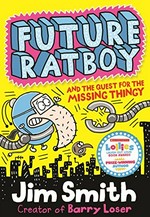 Future Ratboy and the quest for the missing thingy / Jim Smith.