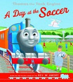 Thomas the tank engine. written by Laura Jackson ; illustration by Robin Davies. A day at the soccer /