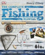 The complete fishing manual / Henry Gilbey.