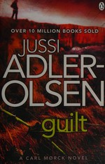 Guilt / Jussi Adler-Olsen ; translated by Martin Aitken. Translation consultant: Steve Schein.