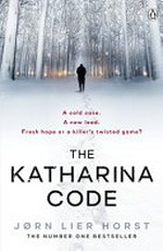 The Katharina code / Jørn Lier Horst ; translated by Anne Bruce.