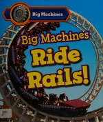 Big machines ride rails! / Catherine Veitch.