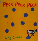 Peck, peck, peck / Lucy Cousins.
