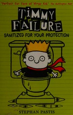 Timmy Failure : sanitized for your protection / Stephan Pastis.