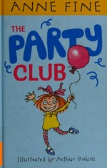 The Party Club / Anne Fine ; illustrated by Arthur Robins.