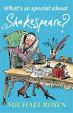 What's so special about Shakespeare? / Michael Rosen ; illustrated by Sarah Nayler.