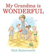 My grandma is wonderful / Nick Butterworth.