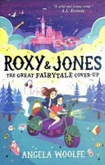 Roxy & Jones : the great fairytale cover-up / Angela Woolfe.