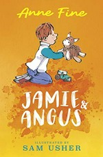 Jamie & Angus / Anne Fine ; illustrated by Sam Usher.
