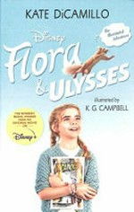 Disney Flora & Ulysses : the illuminated adventures / Kate DiCamillo ; illustrated by K.G. Campbell.
