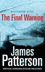 The final warning: a Maximum Ride novel / James Patterson.