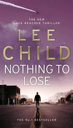 Nothing to lose: a Jack Reacher novel Lee Child.