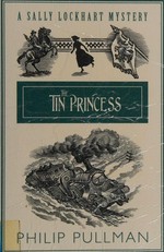The tin princess : a Sally Lockhart mystery / Philip Pullman.